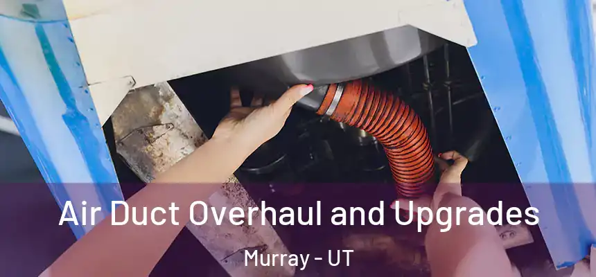  Air Duct Overhaul and Upgrades Murray - UT