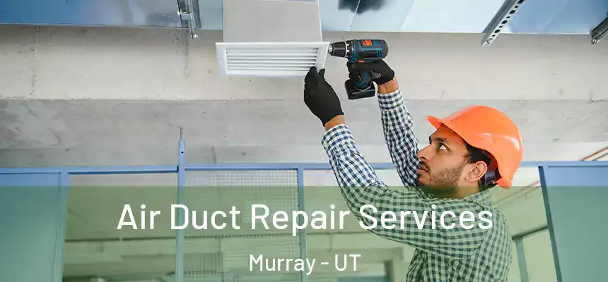  Air Duct Repair Services Murray - UT