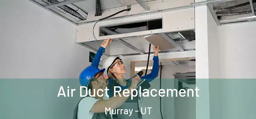  Air Duct Replacement Murray - UT