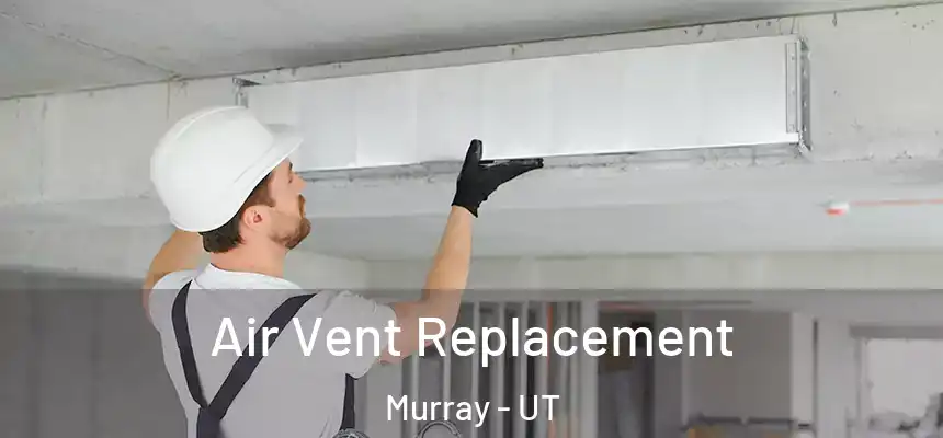  Air Vent Replacement Murray - UT