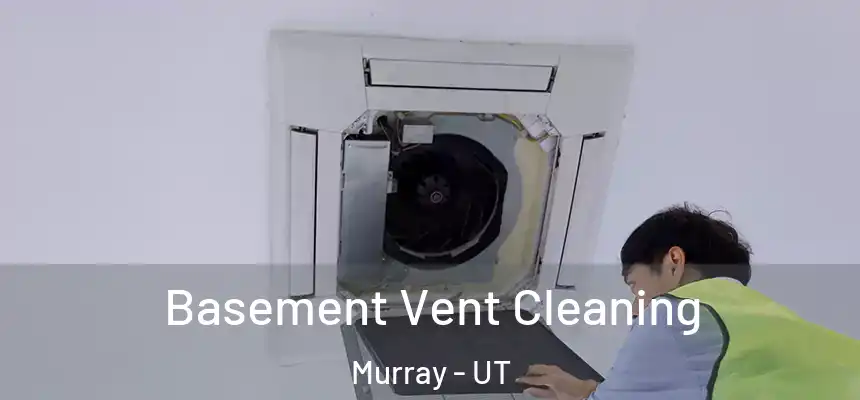  Basement Vent Cleaning Murray - UT