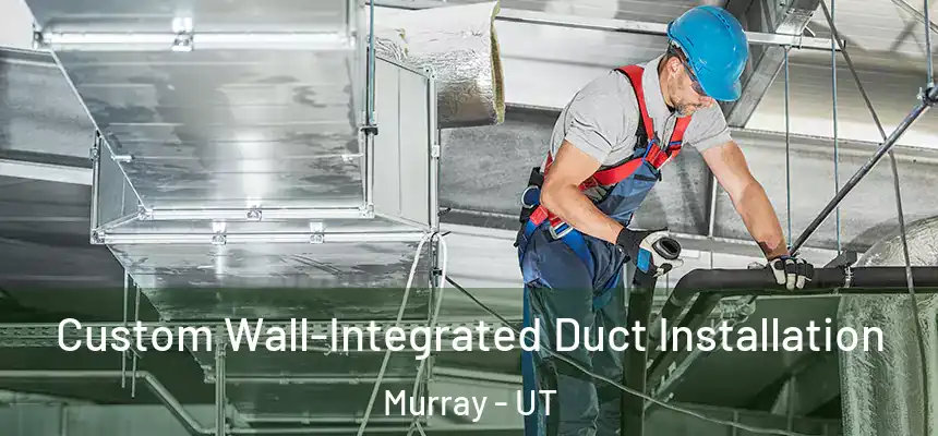  Custom Wall-Integrated Duct Installation Murray - UT