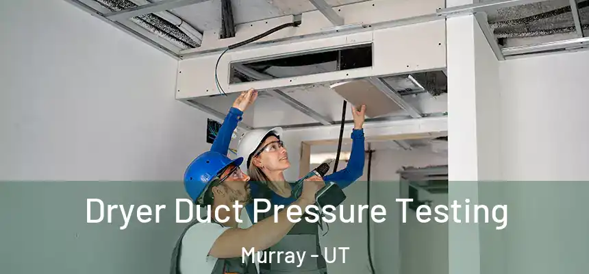  Dryer Duct Pressure Testing Murray - UT
