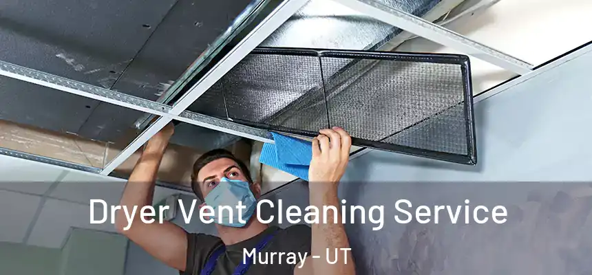  Dryer Vent Cleaning Service Murray - UT