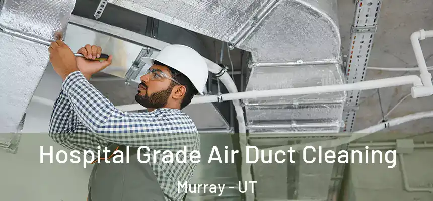  Hospital Grade Air Duct Cleaning Murray - UT