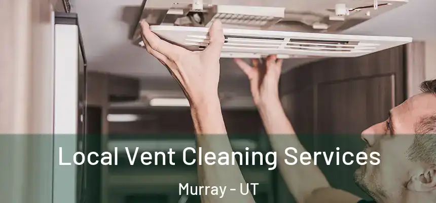  Local Vent Cleaning Services Murray - UT