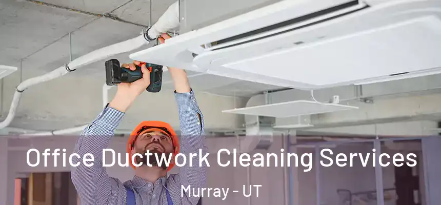  Office Ductwork Cleaning Services Murray - UT