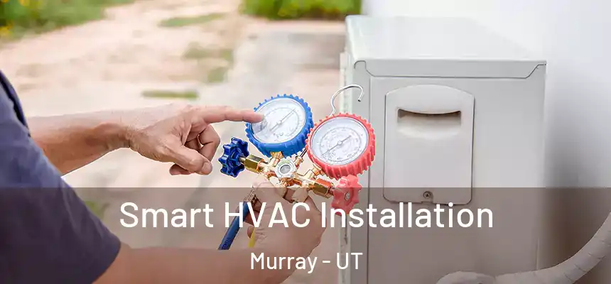  Smart HVAC Installation Murray - UT