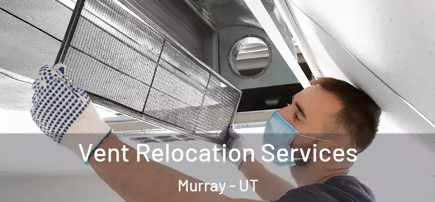  Vent Relocation Services Murray - UT