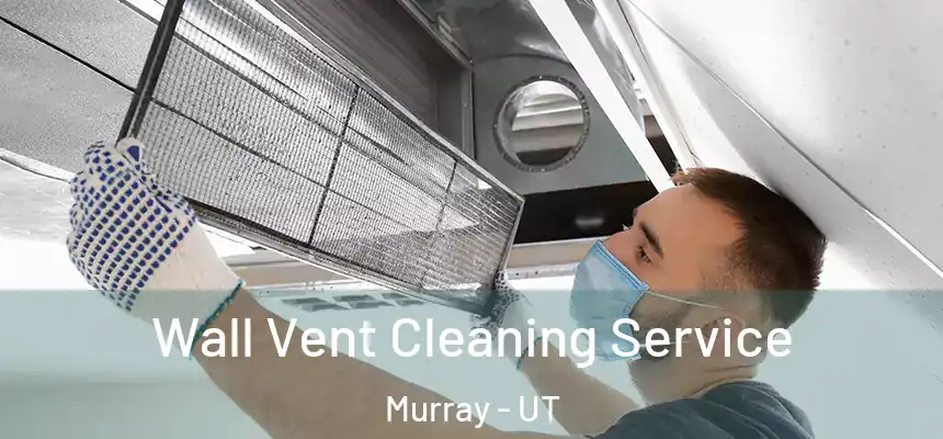  Wall Vent Cleaning Service Murray - UT